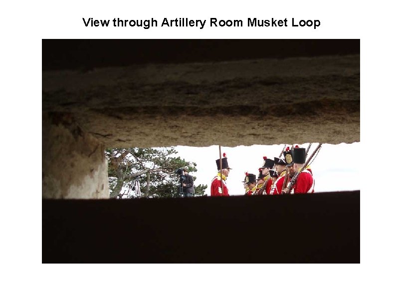 View through Artillery Room Musket Loop 