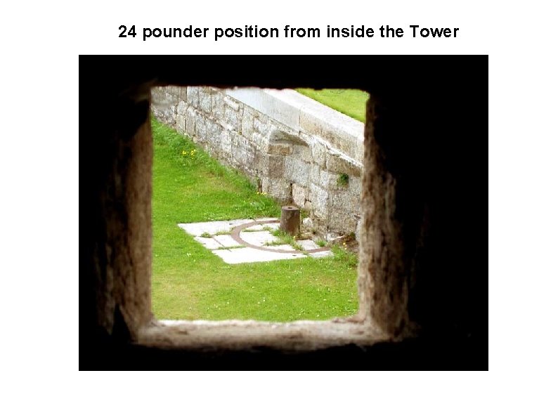24 pounder position from inside the Tower 