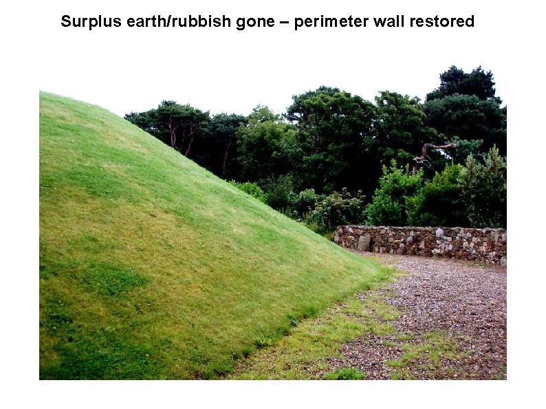 Surplus earth/rubbish gone – perimeter wall restored 