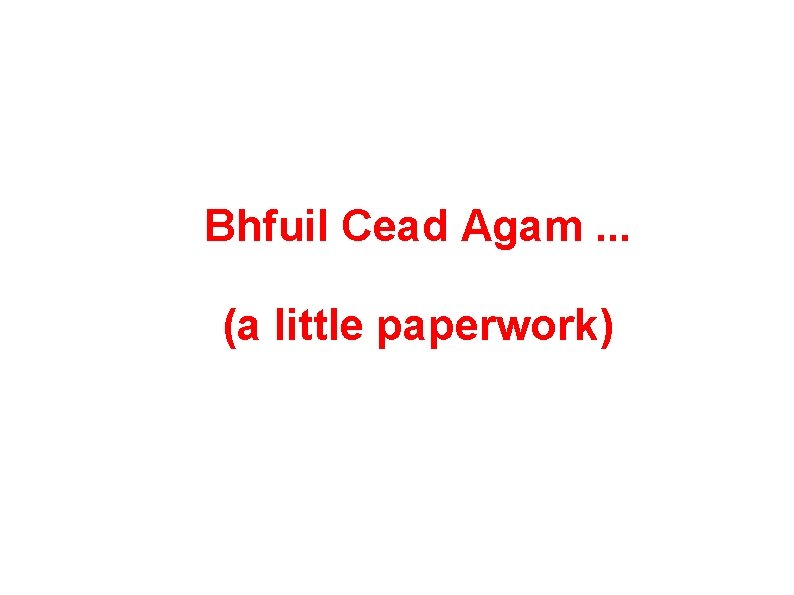 Bhfuil Cead Agam. . . (a little paperwork) 