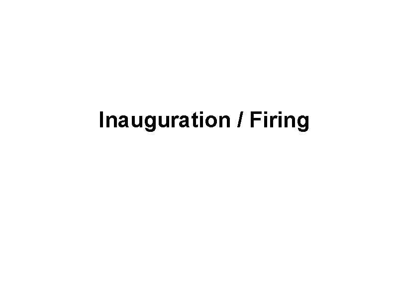 Inauguration / Firing 