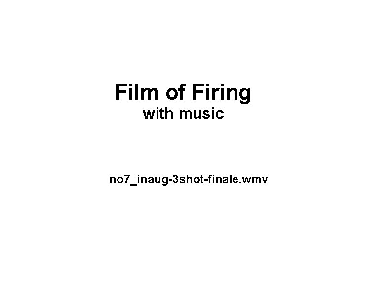 Film of Firing with music no 7_inaug-3 shot-finale. wmv 