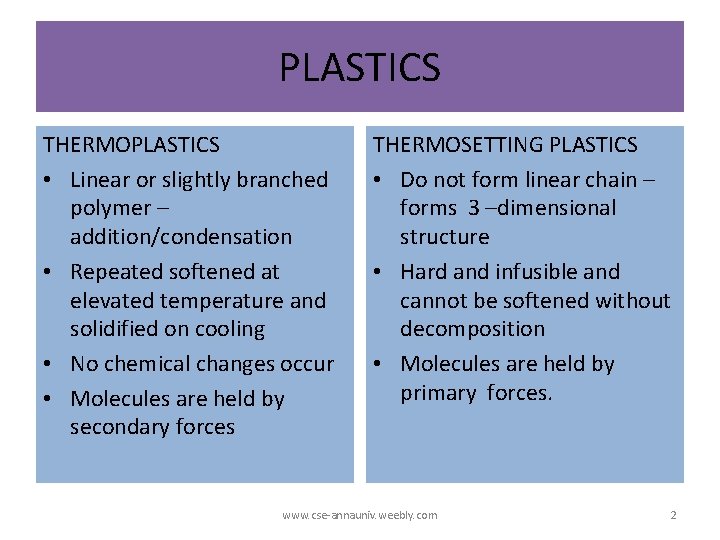 PLASTICS THERMOPLASTICS • Linear or slightly branched polymer – addition/condensation • Repeated softened at PLASTICS THERMOPLASTICS • Linear or slightly branched polymer – addition/condensation • Repeated softened at