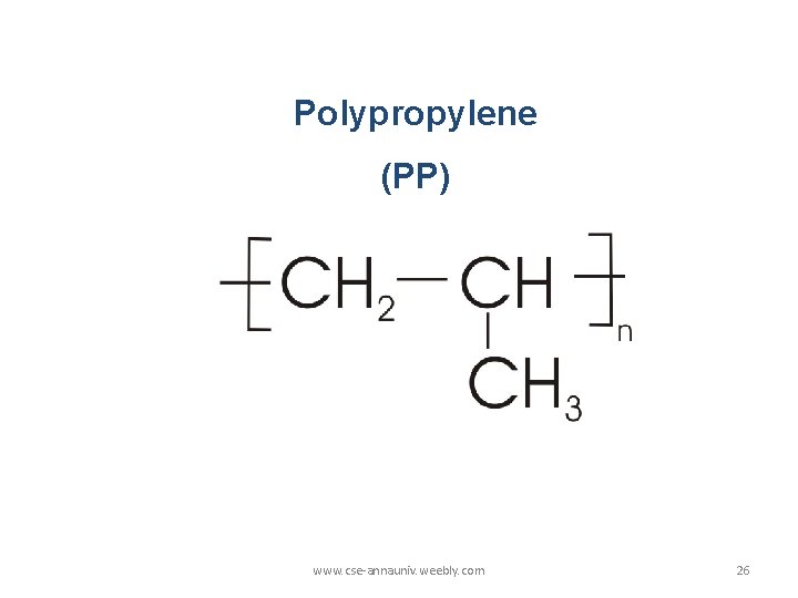 Polypropylene (PP) www. cse-annauniv. weebly. com 26 Polypropylene (PP) www. cse-annauniv. weebly. com 26