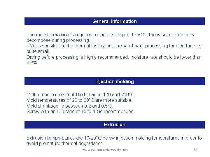 General information Thermal stabilization is required for processing rigid PVC, otherwise material may decompose General information Thermal stabilization is required for processing rigid PVC, otherwise material may decompose