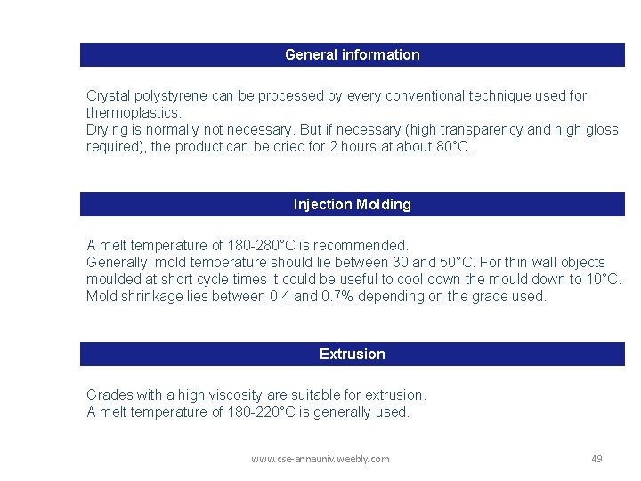 General information Crystal polystyrene can be processed by every conventional technique used for thermoplastics.