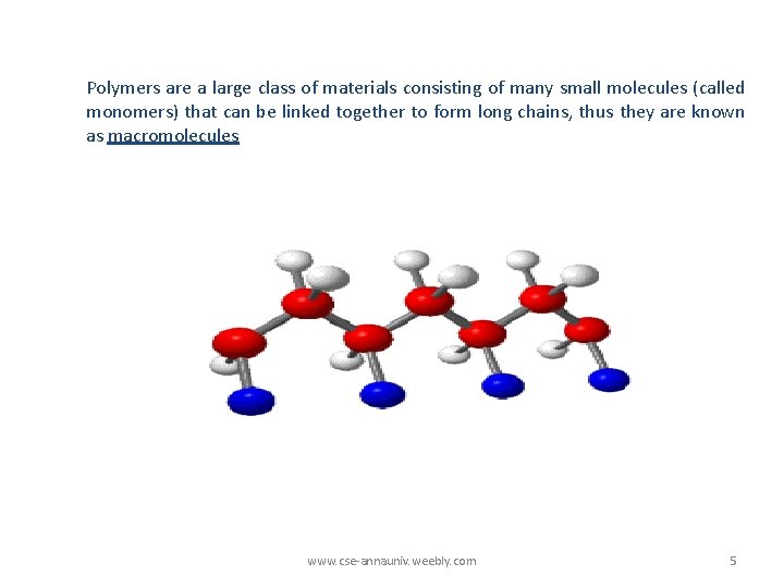 Polymers are a large class of materials consisting of many small molecules (called monomers)