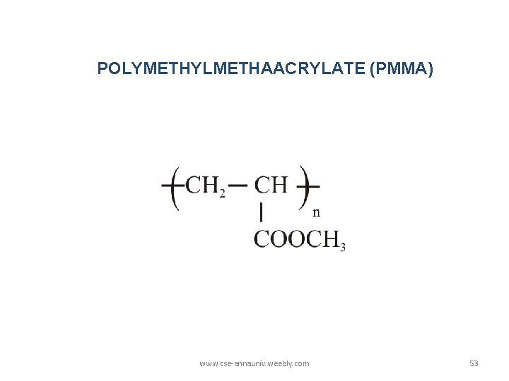 POLYMETHYLMETHAACRYLATE (PMMA) www. cse-annauniv. weebly. com 53 POLYMETHYLMETHAACRYLATE (PMMA) www. cse-annauniv. weebly. com 53