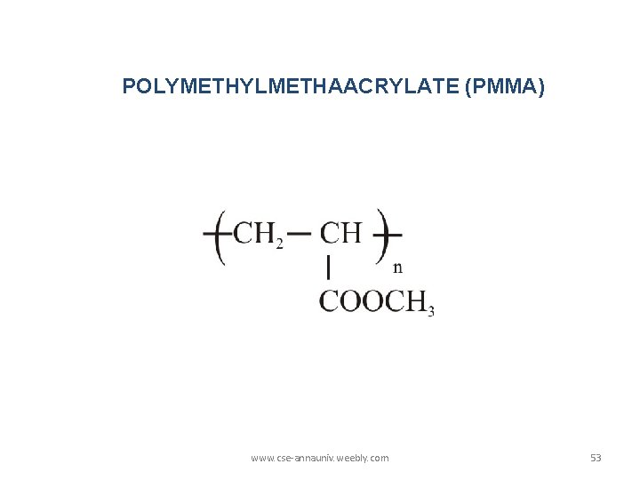 POLYMETHYLMETHAACRYLATE (PMMA) www. cse-annauniv. weebly. com 53 