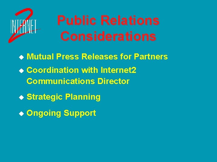 Public Relations Considerations u Mutual Press Releases for Partners u Coordination with Internet 2