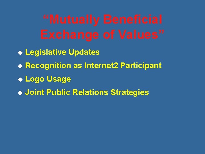 “Mutually Beneficial Exchange of Values” u Legislative Updates u Recognition as Internet 2 Participant