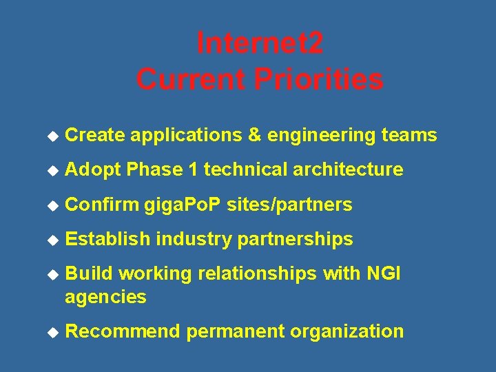 Internet 2 Current Priorities u Create applications & engineering teams u Adopt Phase 1