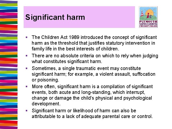 Significant harm § The Children Act 1989 introduced the concept of significant harm as