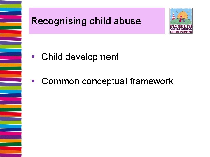 Recognising child abuse § Child development § Common conceptual framework 