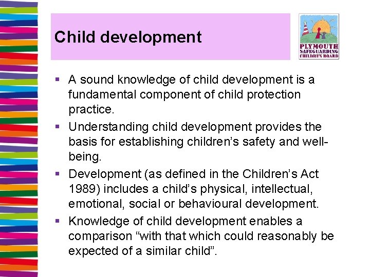 Child development § A sound knowledge of child development is a fundamental component of