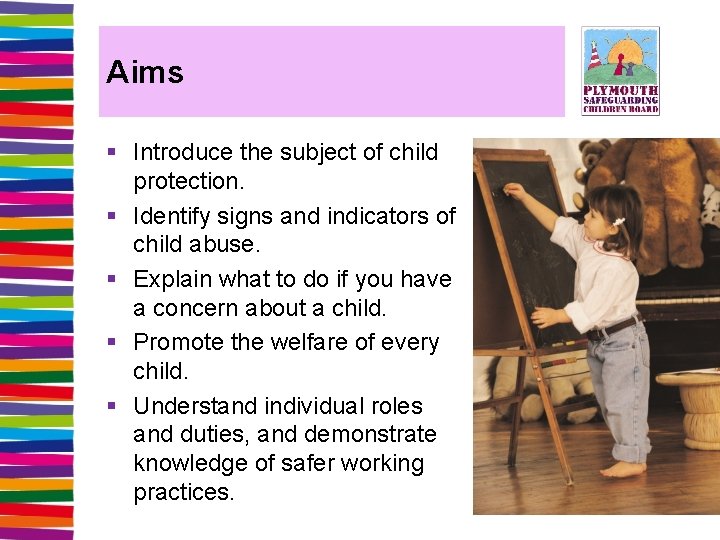 Aims § Introduce the subject of child protection. § Identify signs and indicators of