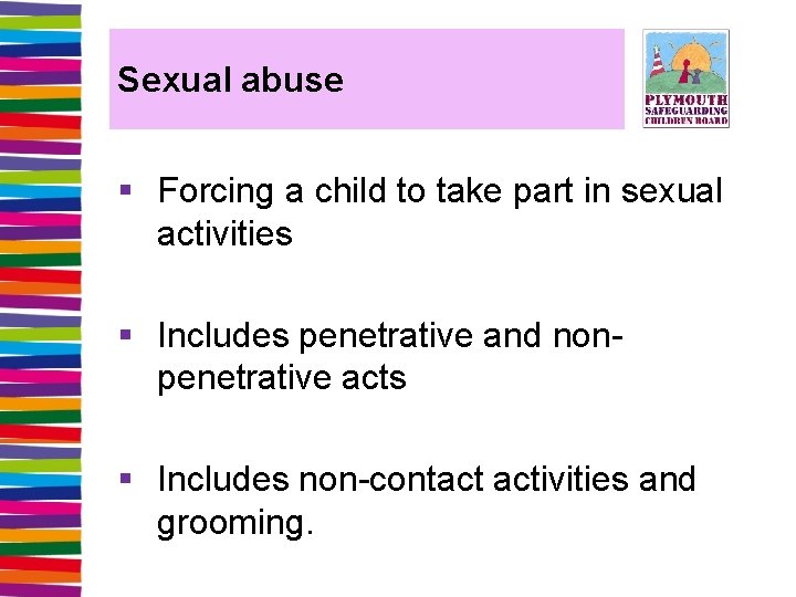 Sexual abuse § Forcing a child to take part in sexual activities § Includes