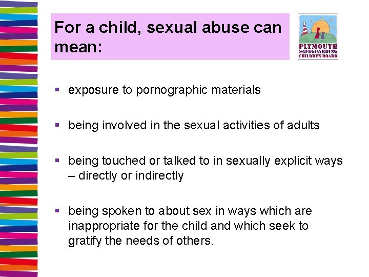 For a child, sexual abuse can mean: § exposure to pornographic materials § being