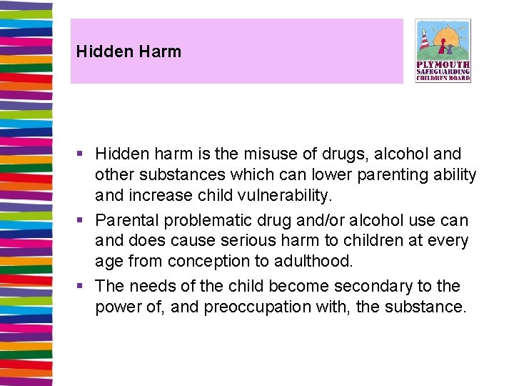 Hidden Harm § Hidden harm is the misuse of drugs, alcohol and other substances