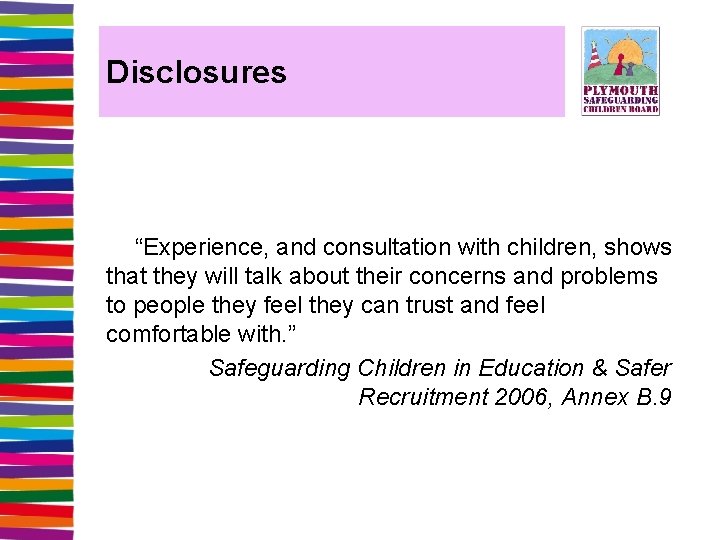 Disclosures “Experience, and consultation with children, shows that they will talk about their concerns