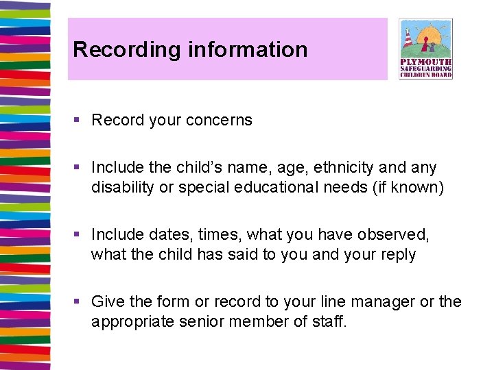 Recording information § Record your concerns § Include the child’s name, age, ethnicity and