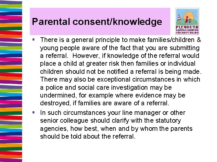 Parental consent/knowledge § There is a general principle to make families/children & young people