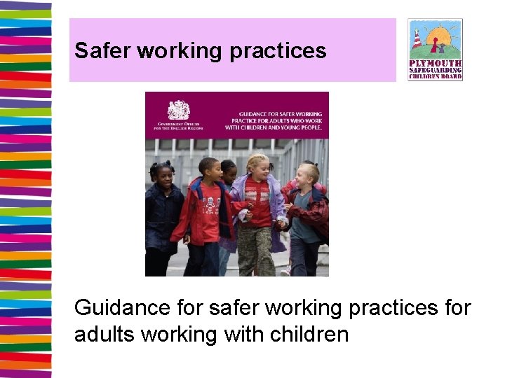 Safer working practices Guidance for safer working practices for adults working with children 