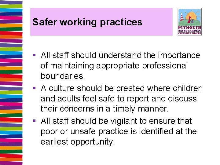 Safer working practices § All staff should understand the importance of maintaining appropriate professional