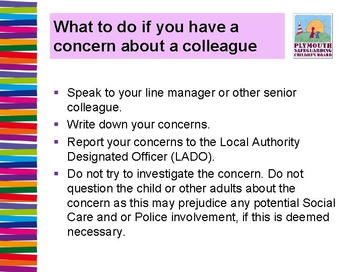 What to do if you have a concern about a colleague § Speak to