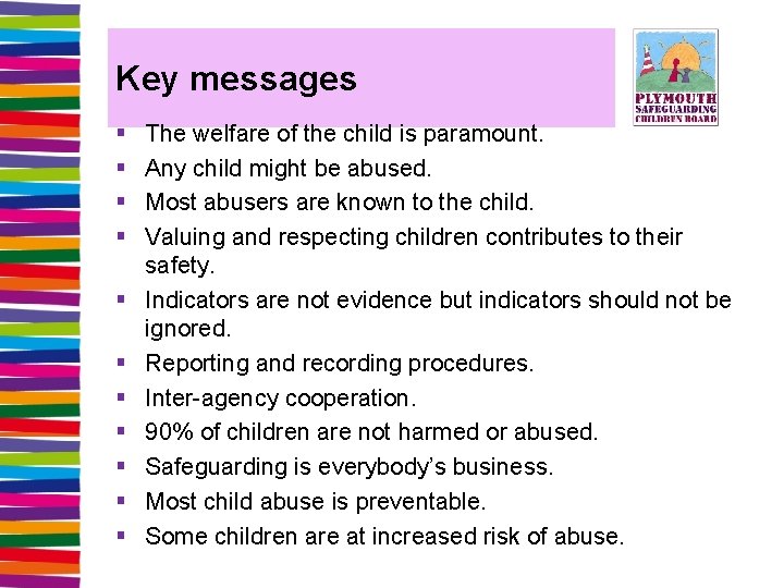 Key messages § § § The welfare of the child is paramount. Any child