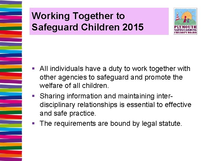 Working Together to Safeguard Children 2015 § All individuals have a duty to work