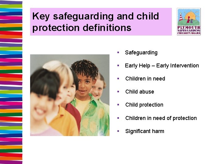 Key safeguarding and child protection definitions § Safeguarding § Early Help – Early Intervention