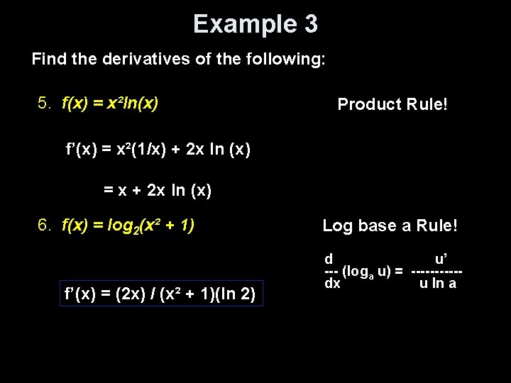 Example 3 Find the derivatives of the following: 5. f(x) = x²ln(x) f’(x) =