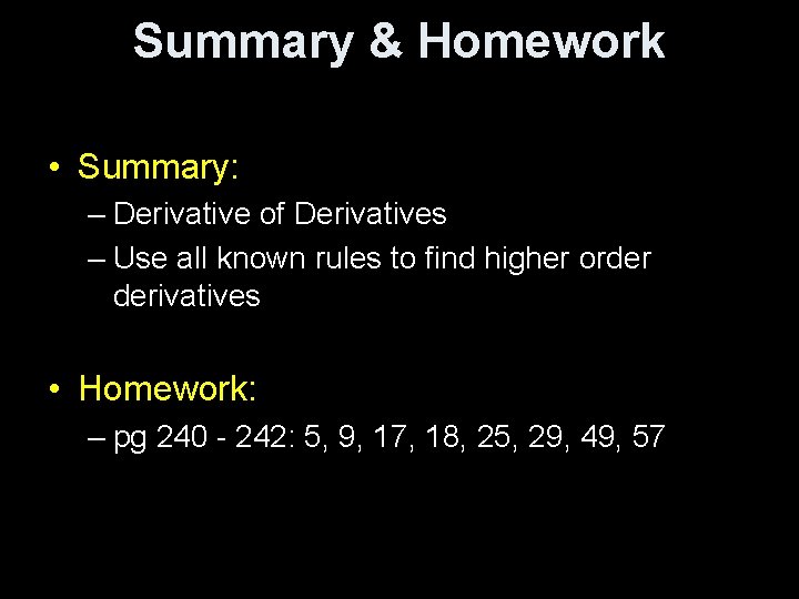 Summary & Homework • Summary: – Derivative of Derivatives – Use all known rules
