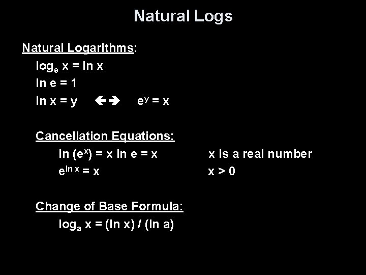 Natural Logs Natural Logarithms: loge x = ln x ln e = 1 ln
