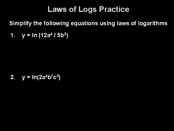 Laws of Logs Practice Simplify the following equations using laws of logarithms 1. y