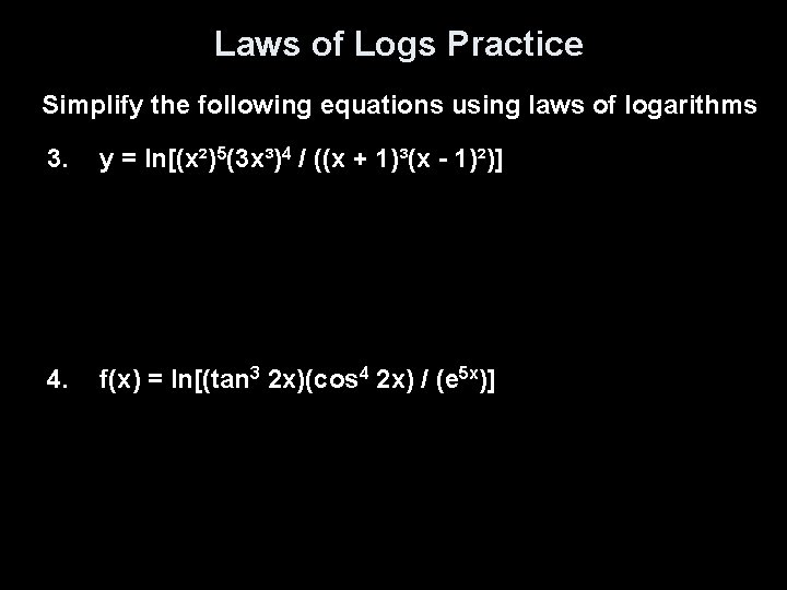 Laws of Logs Practice Simplify the following equations using laws of logarithms 3. y