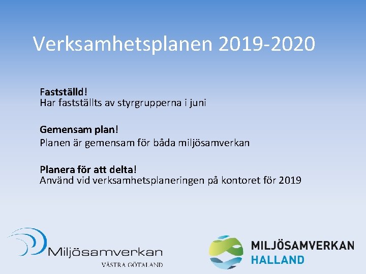 Verksamhetsplanen 2019 -2020 Fastställd! Har fastställts av styrgrupperna i juni Gemensam plan! Planen är