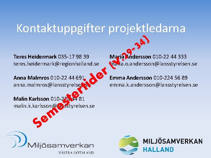 Kontaktuppgifter projektledarna ) 4 3 9 Teres Heidermark 035 -17 98 39 Maria 2