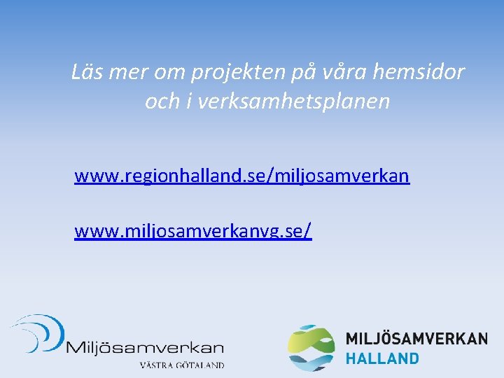 Läs mer om projekten på våra hemsidor och i verksamhetsplanen www. regionhalland. se/miljosamverkan www.