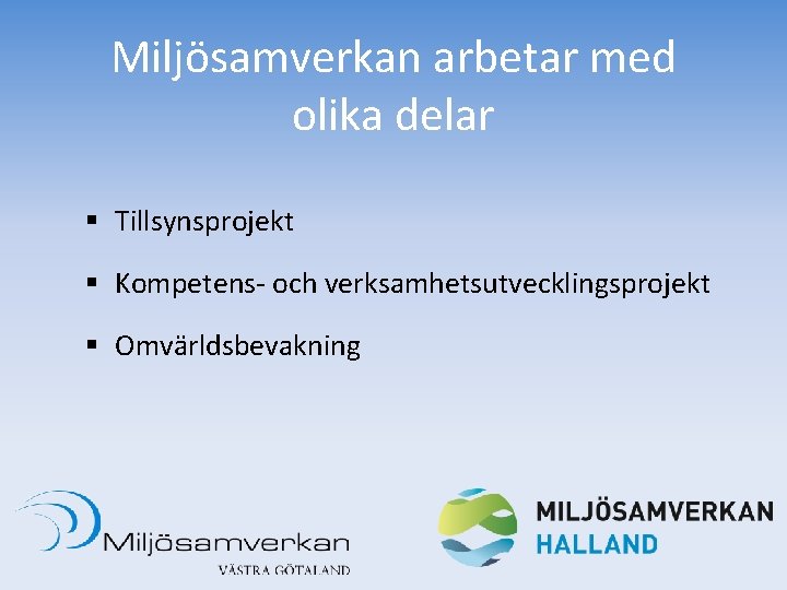 Miljösamverkan arbetar med olika delar § Tillsynsprojekt § Kompetens- och verksamhetsutvecklingsprojekt § Omvärldsbevakning 