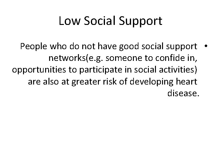 Low Social Support People who do not have good social support • networks(e. g.