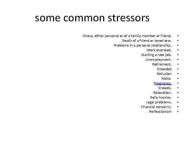 some common stressors Illness, either personal or of a family member or friend. Death