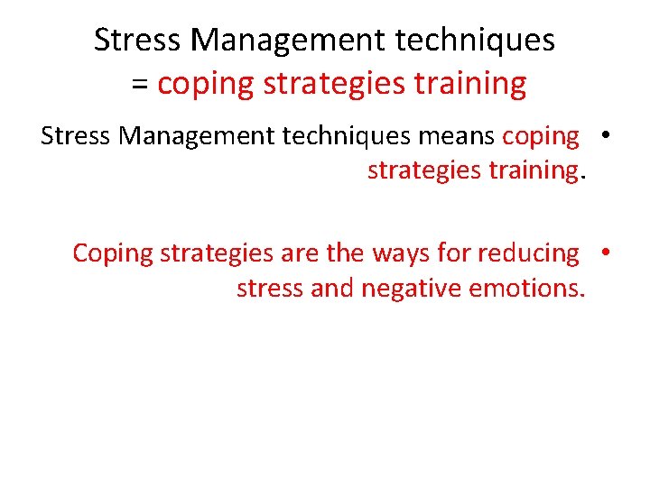 Stress Management techniques = coping strategies training Stress Management techniques means coping • strategies