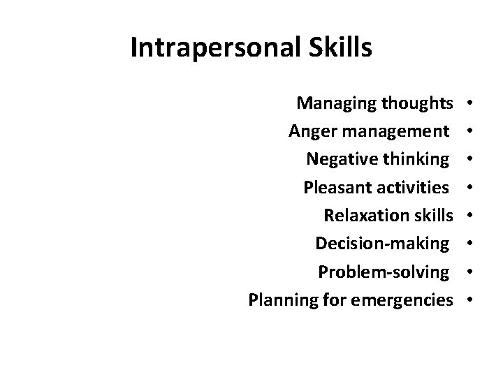 Intrapersonal Skills Managing thoughts Anger management Negative thinking Pleasant activities Relaxation skills Decision-making Problem-solving