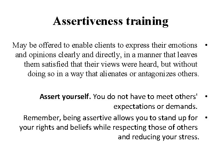 Assertiveness training May be offered to enable clients to express their emotions • and