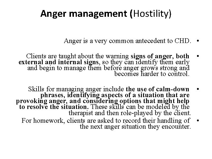 Anger management (Hostility) Anger is a very common antecedent to CHD. • Clients are