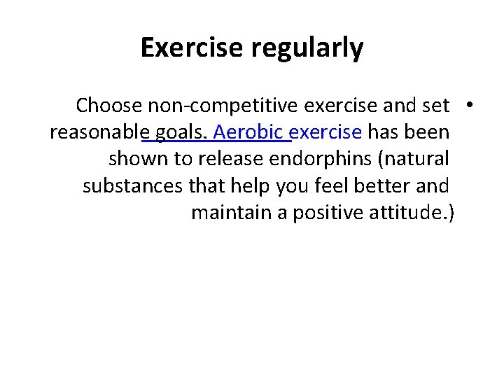 Exercise regularly Choose non-competitive exercise and set • reasonable goals. Aerobic exercise has been