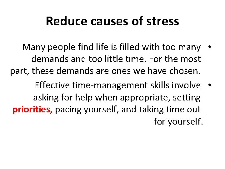 Reduce causes of stress Many people find life is filled with too many •