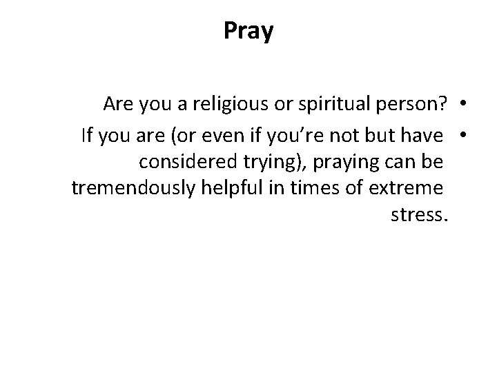 Pray Are you a religious or spiritual person? • If you are (or even